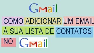 COMO ADICIONAR UM EMAIL A SUA LISTA DE CONTATO NO GMAIL [upl. by Eirehs559]