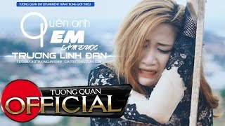 Quên Anh Em Làm Được  Trương Linh Đan  MV OFFICIAL [upl. by Rocker393]