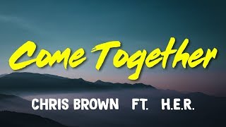 Chris Brown ft HER – Come Together Lyrics [upl. by Aihsilat]