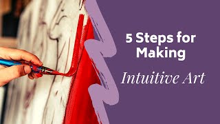 5 Steps for Making Intuitive Art [upl. by Bainbrudge682]