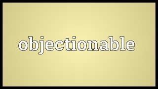 Objectionable Meaning [upl. by Aihseym]