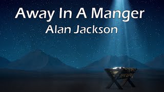 Away in a Manger  Alan Jackson  Christmas Song [upl. by Pitts]