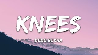 Bebe Rexha  Knees Lyrics [upl. by Stalder953]