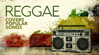 Reggae Covers Popular Songs 6 Hours [upl. by Audie142]