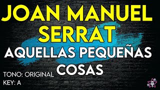 Joan Manuel Serrat  Aquellas Pequeñas Cosas  Karaoke Instrumental [upl. by Kellyn]