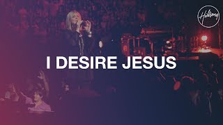 I Desire Jesus  Hillsong Worship [upl. by Harlin]