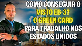 Como conseguir o Visto EB3 O Green Card para trabalho nos Estados Unidos [upl. by Casar]