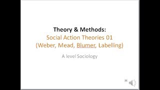 04 Social Action Theories 01 Weber Mead Blumer Labelling [upl. by Annaoy]