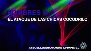 HOMBRES G  EL ATAQUE DE LAS CHICAS COCODRILO  Karaoke Channel Miguel Lobo [upl. by Willie300]