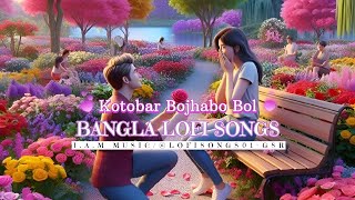 Kotobar Bojhabo Bol Bangla Lofi Songs [upl. by Nyledaj]