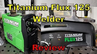 Harbor Freight Titanium Flux 125 Review [upl. by Gans]