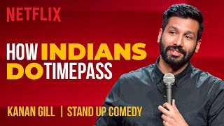 How Indians Do Timepass  Kanan Gill StandUp Comedy  Netflix India [upl. by Raimund742]