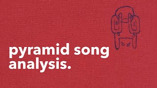 Radiohead Pyramid Song  Analysis [upl. by Eikcuhc]