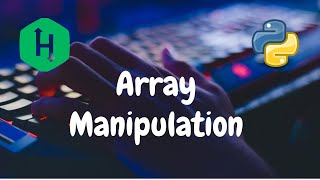 106  Array Manipulation  Arrays  Hackerrank Solution  Python [upl. by Enylrac13]