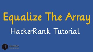 How To Solve Equalize The Array Hackerrank Problem [upl. by Ilegna]