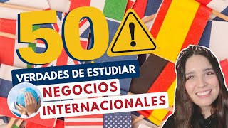 ESTUDIAR NEGOCIOS INTERNACIONALES 🌎 50 VERDADES DE ESTUDIAR NEGOCIOS INTERNACIONALES [upl. by Vaughan439]