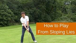 How to Play Golf From Sloping Lies [upl. by Wertheimer371]