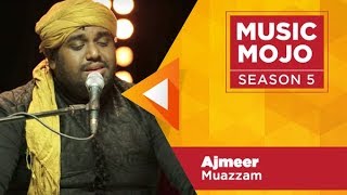 Ajmeer  Muazzam Sufi band  Music Mojo Season 5  Kappa TV [upl. by Rivi]