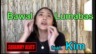 BAWAL LUMABAS  Squammy feat Kim [upl. by Neile]