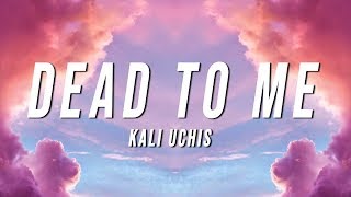 Kali Uchis  Dead To Me Lyrics [upl. by Tychon]