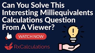 Milliequivalents Calculations Question from Viewer [upl. by Vey121]