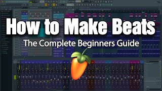 HOW TO MAKE BEATS  The Complete Beginners Guide FL Studio 20 [upl. by Teevens]