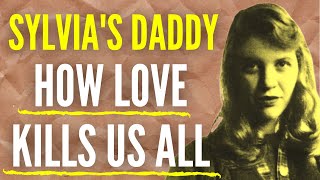 Sylvia Plaths Daddy Identities Selves and Others HOW LOVE KILLS US ALL [upl. by Reste171]