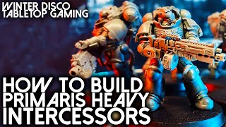 Build BETTER Primaris  How to build Primaris Heavy Intercessors  Warhammer 40k Space Marine build [upl. by Hawken924]