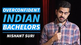 Overconfident Indian Bachelors  Stand Up Comedy by Nishant Suri [upl. by Earesed]