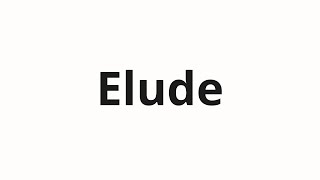 How to pronounce Elude [upl. by Aznecniv304]