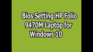 Bios Setting of 9470M Folio Laptop For Windows 10 [upl. by Droc]