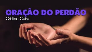 ORAÇÃO DO PERDÃO  OFICIAL CRISTINA CAIRO [upl. by Olinad267]