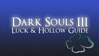 Dark Souls 3  Luck amp Hollow Guide [upl. by Annaik]