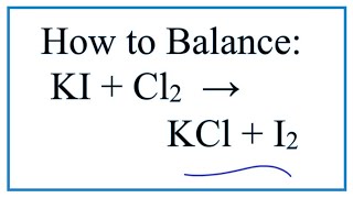 How to Balance KI  Cl2  KCl  I2 Potassium iodide  Chlorine gas [upl. by Marpet]