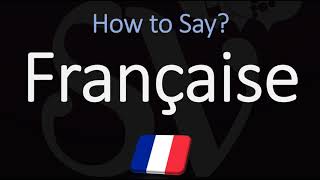 How to Pronounce Française CORRECTLY [upl. by Atnek]