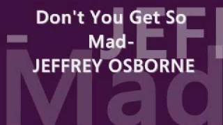 Dont You Get So Mad  Jeffrey Osborne [upl. by Evot]