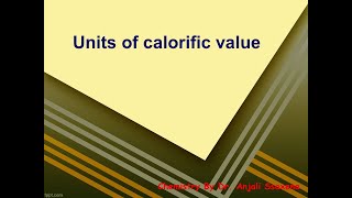 Fuels  Units of calorific value  Dr Anjali Ssaxena [upl. by Rennat]