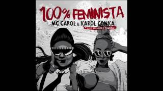 MC Carol amp Karol Conka  100 Feminista prod Leo Justi amp Tropkillaz [upl. by Riamo779]