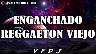 ENGANCHADO REGGAETON VIEJO GRANDES ÉXITOS  VFDJ [upl. by Divod]