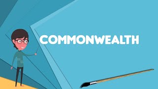 What is Commonwealth Explain Commonwealth Define Commonwealth Meaning of Commonwealth [upl. by Rochella]