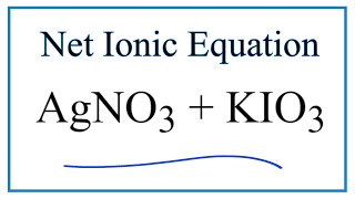 How to Write the Net Ionic Equation for AgNO3  KIO3  KNO3  AgIO3 [upl. by Keiryt443]