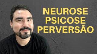 ENTENDA A DIFERENÇA ENTRE NEUROSE PSICOSE E PERVERSÃO [upl. by Nandor]