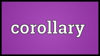 Corollary Meaning [upl. by Kerat]