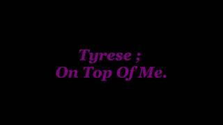 Tyrese  On Top Of Me [upl. by Arick]