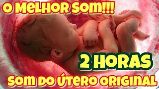 2 HORAS SOM DO UTERO  ORIGINAL  ACALMA BEBÊS [upl. by Siesser]