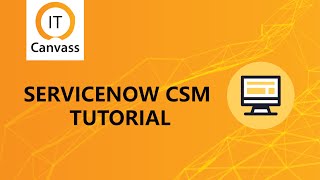 ServiceNow CSM Overview ServiceNow CSM Tutorial Customer Service Management  ServiceNowITCanvass [upl. by Furtek610]