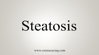 How To Say Steatosis [upl. by Brandi23]