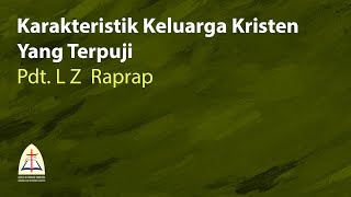 Karakteristik Keluarga Kristen Yang TerpujiPdt L Z Raprap [upl. by Electra]