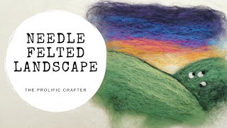 NEEDLE FELTING TUTORIAL  Felted Landscape Picture  The Prolific Crafter [upl. by Canute]