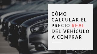 ¿Cómo Calcular el Precio Real de un Vehículo [upl. by Droc462]